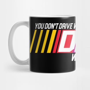 You Don't Drive With Your Eyes Mug